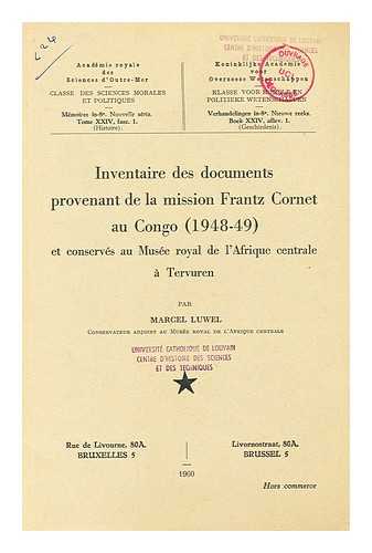 MUSEE ROYAL DE L'AFRIQUE CENTRALE - Inventaire des documents provenant de la mission Frantz Cornet au Congo, 1948-49, et conserves au Musee royal de l'Afrique centrale a Tervuren. Par Marcel Luwel