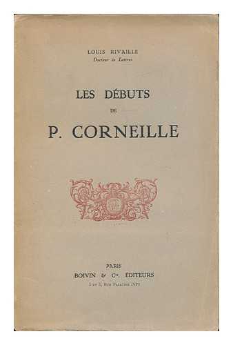 RIVAILLE, LOUIS - Les debuts de P. Corneille / Louis Rivaille