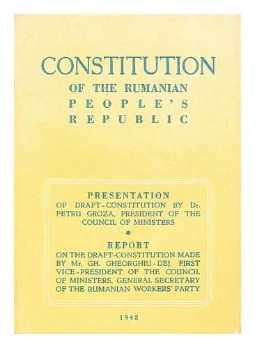 GROZA, DR. PETRU - Constitution of the Rumanian People's Republic: Presentation of Draft Constitution of the Rumanian People's Republic
