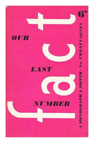 POSTGATE, RAYMOND WILLIAM (ET AL.) - Our last number. FACT : a monograph a month, no. 27