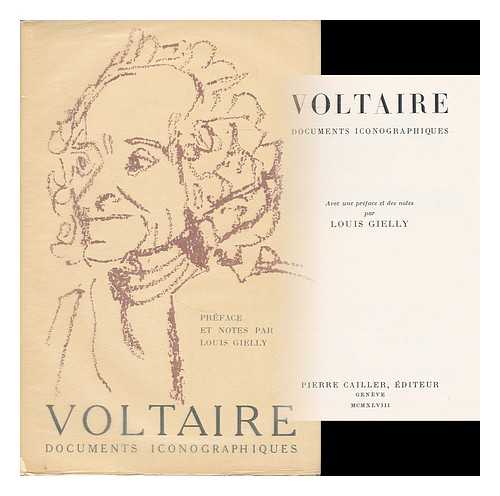 VOLTAIRE (1694-1778) ; GIELLY, LOUIS - Voltaire : documents iconographiques / preface et notes par Louis Gielly