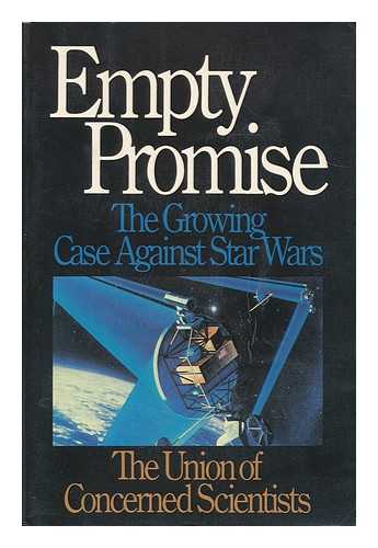 UNION OF CONCERNED SCIENTISTS, (UNITED STATES) - Empty promise : the growing case against Star Wars / the Union of Concerned Scientists ; edited by John Tirman