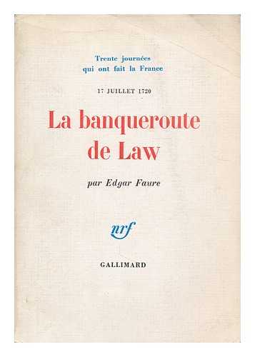 FAURE, EDGAR - La banqueroute de Law, 17 juillet 1720 / Edgar Faure