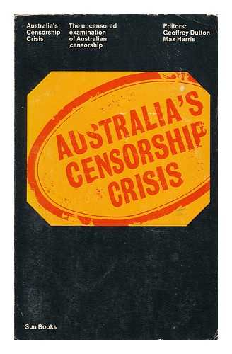 DUTTON, GEOFFREY - Australia's censorship crisis / Edited by Geoffrey Dutton & Max Harris ; Contributors: Anthony Blackshield [and others]