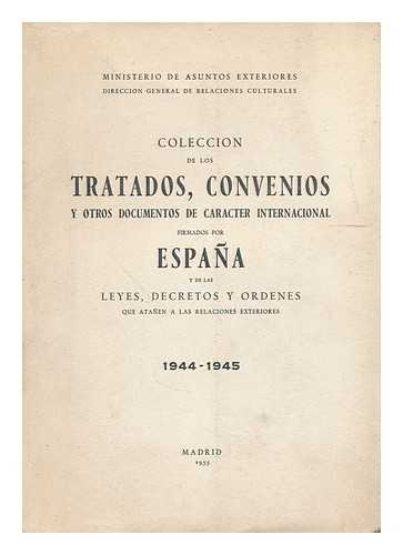 SPAIN. TREATIES, ETC. SPAIN. LAWS, STATUTES, ETC. - Coleccion de los tratados, convenios y otros documentos de caracter internacional firmados por Espana y de las leyes, decretos y ordenes que atanen a las relaciones exteriores 1944-1945