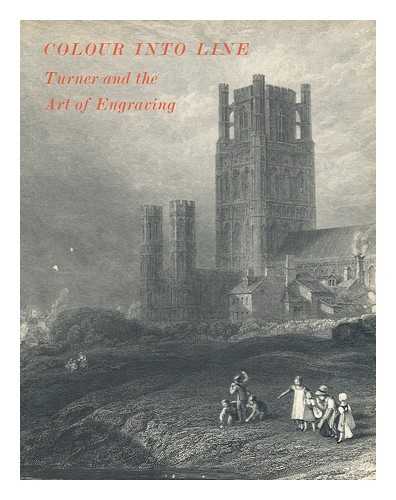 LYLES, ANNE. PERKINS, DIANE. TATE GALLERY - Colour into line : Turner and the art of engraving / Anne Lyles and Diane Perkins [exhibition catalogue]