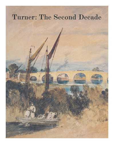 UPSTONE, ROBERT. TURNER, JOSEPH MALLORD WILLIAM (1775-1851). TATE GALLERY - Turner, the second decade : watercolours and drawings from the Turner bequest, 1800-1810 / Robert Upstone [exhibition catalogue]