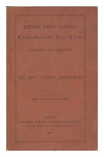 BRINCKMAN, ARTHUR - Keenan's Roman Catholic Controversial Catechism examined and refuted