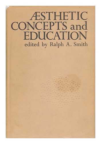 SMITH, RALPH A. - Aesthetic Concepts and Education / Edited by Ralph A. Smith