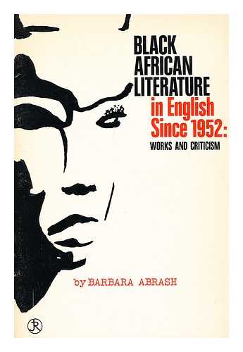 Abrash, Barbara - Black African literature in English since 1952 : works and criticism / With an introd. by John F. Povey