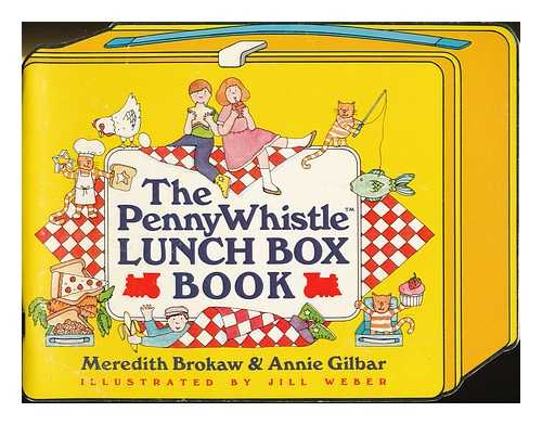 BROKAW, MEREDITH - The Penny Whistle lunch box book / Meredith Brokaw & Annie Gilbar ; designed & illustrated by Jill Weber