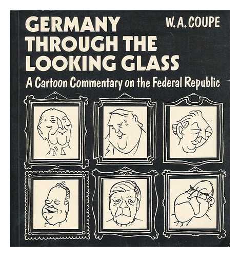 COUPE, W. A. - Germany through the looking glass : a cartoon chronicle of the Federal Republic / W.A. Coupe