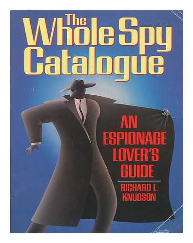 KNUDSON, RICHARD L. - The whole spy catalogue : an espionage lover's guide / Richard L. Knudson