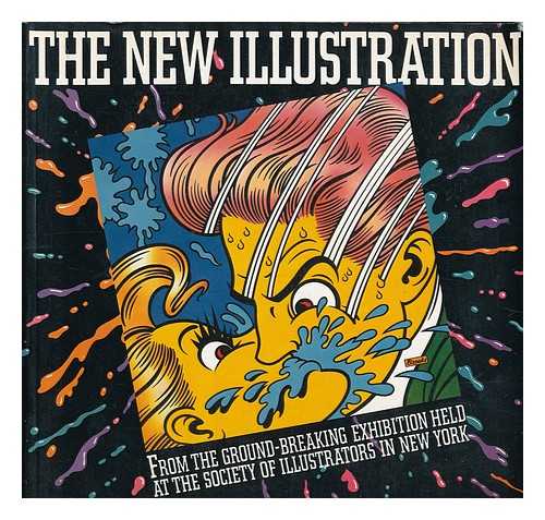 SOCIETY OF ILLUSTRATORS, NEW YORK - The New illustration : from the ground-breaking exhibition held at the Society of Illustrators in New York