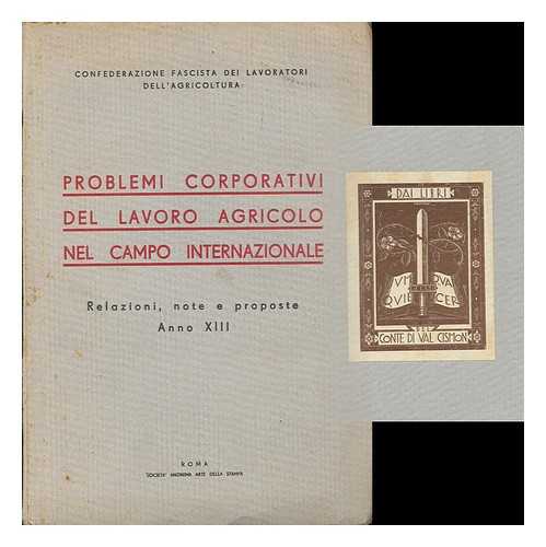 CONFEDERAZIONE FASCISTA DEI LAVORATORI DELL'AGRICOLTURA (ITALY) - Problemi corporativi del lavoro agricolo nel campo internazionale : relazioni, note e proposte, anno XIII