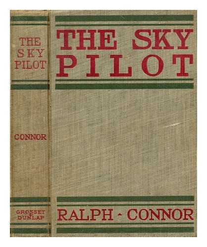 CONNOR, RALPH - The sky pilot : a tale of the foothills