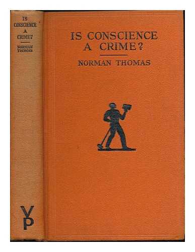 THOMAS, NORMAN (1884-1968) - Is conscience a crime?