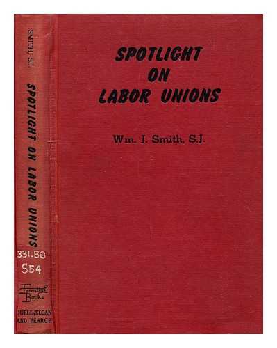 Smith, William J. - Spotlight on labor unions / William J. Smith