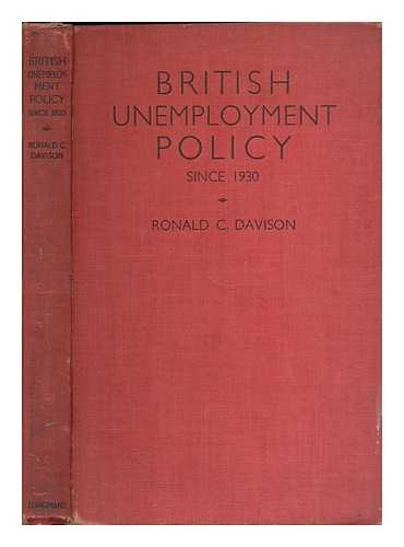 DAVISON, RONALD C. (B. 1884) - British unemployment policy : the modern phase since 1930