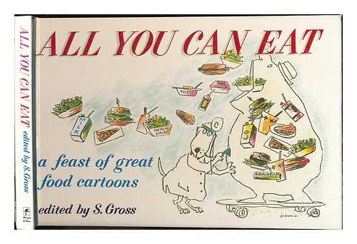 GROSS SAM (ED.) - All you can eat : a feast of great food cartoons / edited by S. Gross