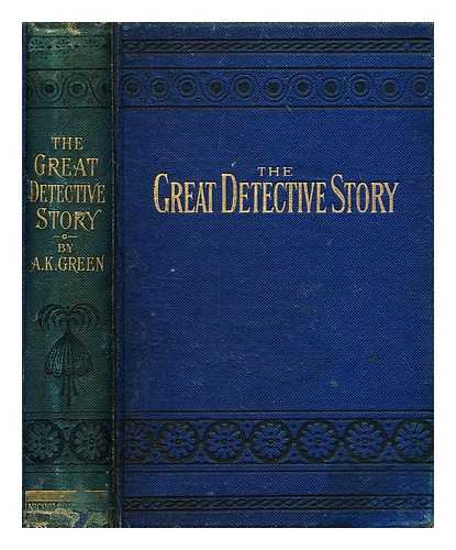 GREEN, ANNA K. - The Great Detective Story: The Leavenworth Case & Young Joe and other boys