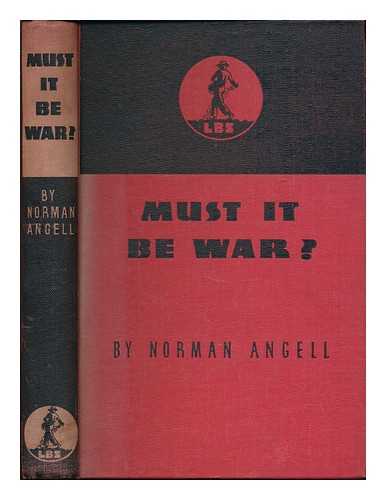 Angell, Norman, Sir, (1874-1967) - Must it be war?
