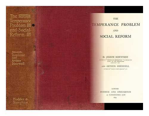 ROWNTREE, JOHN ; SHERWELL, ARTHUR - The temperance problem and social reform