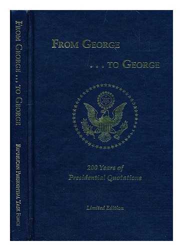 MILLER, DONALD L.; SARGENT, JOHN F; STERN, JASON L.; REPUBLICAN PRESIDENTIAL TASK FORCE (U.S.) - From George-- to George : 200 years of presidential quotations