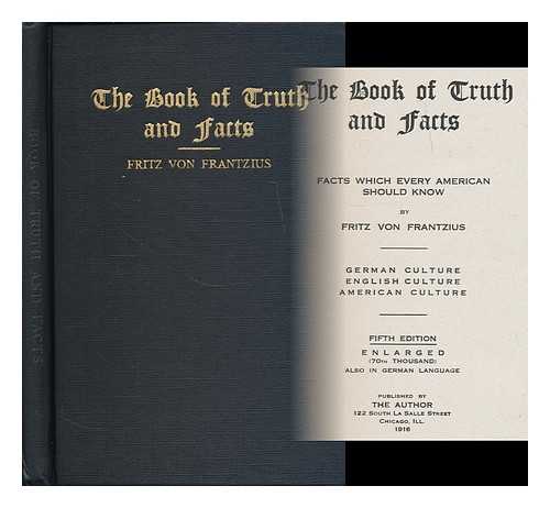 FRANTZIUS, FRITZ VON (B. 1865) - The book of truth and facts : facts which every American should know - German Culture, English culture, American culture