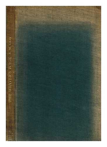 GRAY, E.M. - The weaver's wage : earnings and collective bargaining in the Lancashire cotton weaving industry