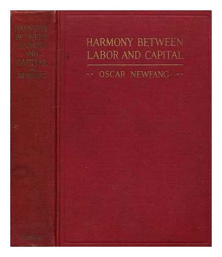NEWFANG, OSCAR (1875-?) - Harmony between labor and capital : an essay on the welfare of nations