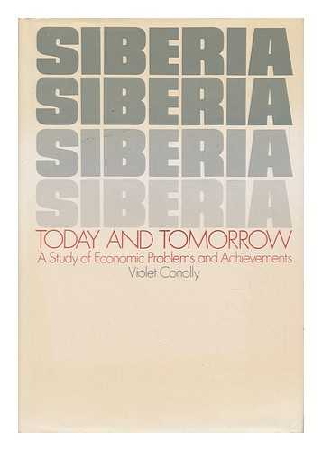 CONOLLY, VIOLET - Siberia Today and Tomorrow : a Study of Economic Resources, Problems, and Achievements / Violet Conolly