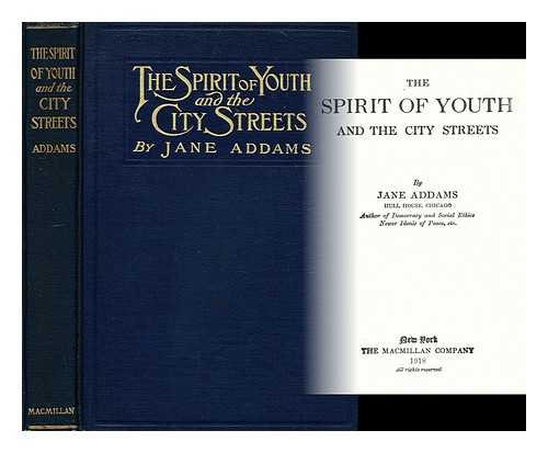 ADDAMS, JANE (1860-1935) - The spirit of youth and the city streets