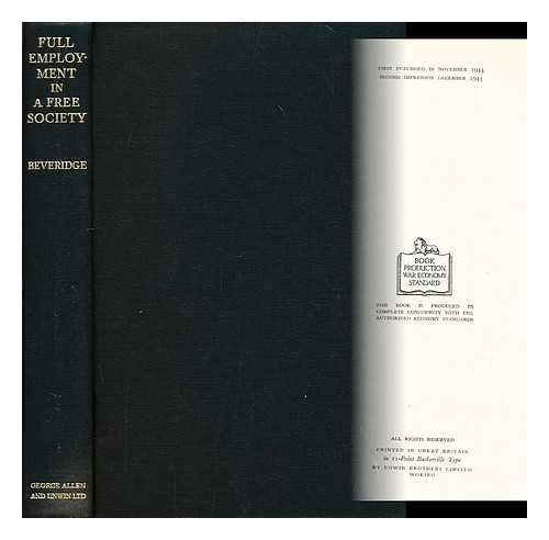 BEVERIDGE, WILLIAM HENRY, BARON BEVERIDGE, SOCIAL REFORMER AND ECONOMIST (1879-1963) - Full employment in a free society / a report by William H. Beveridge