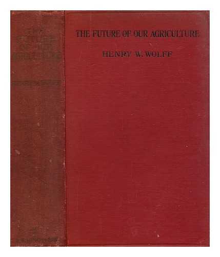 WOLFF, HENRY WILLIAM (1840-1931) - The future of our agriculture
