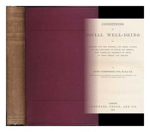 CUNNINGHAM, DAVID - Conditions of social well-being : or, Inquiries into the material and moral position of the populations of Europe and America, with particular reference to those of Great Britain and Ireland