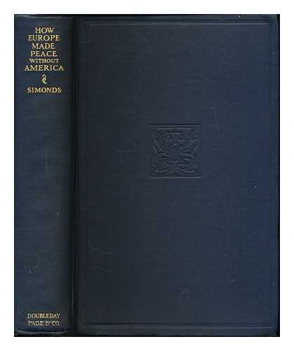 SIMONDS, FRANK H. (FRANK HERBERT), (1878-1936) - How Europe made peace without America