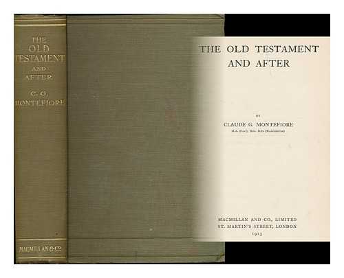 MONTEFIORE, CLAUDE JOSEPH GOLDSMID (1858-1938) - The Old Testament and after / Claude Goldsmid Montefiore