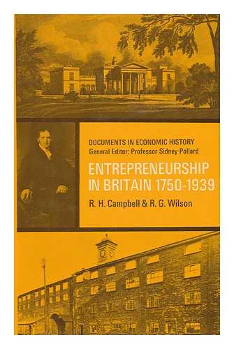 CAMPBELL, R. H. - Entrepreneurship in Britain, 1750-1939 / Edited and with an Introduction by R. H. Campbell and R. G. Wilson