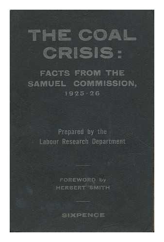 LABOUR RESEARCH DEPARTMENT - The coal crisis : facts from the Samuel commission