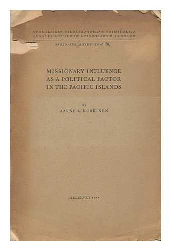 KOSKINEN, AARNE A. - Missionary influence as a political factor in the Pacific Islands