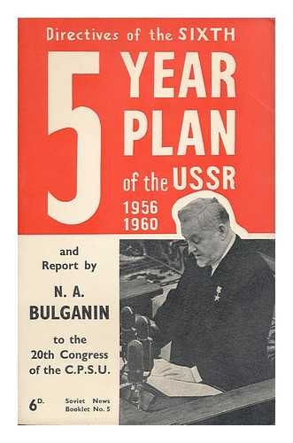 BULGANIN, NIKOLAY ALEKSANDROVICH (1895-1975) - Report by N.A. Bulganin to the 20th Congress of the Communist Party of the Soviet Union on the directives of the sixth five-year plan for the development of the USSR, 1956-1960