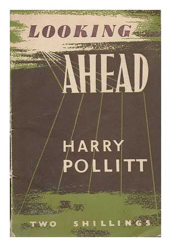 POLLITT, HARRY (1890-) - Looking ahead