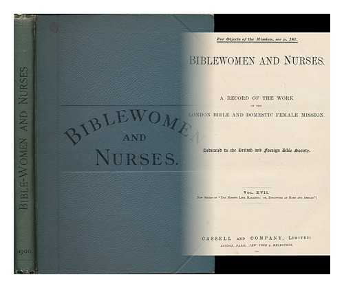 LONDON BIBLE AND DOMESTIC FEMALE MISSION - Biblewomen and nurses : a record of the work of the London Bible and Domestic Female Mission : 1900 [Jan. to Dec. vol. VXII, nos. 193-204]