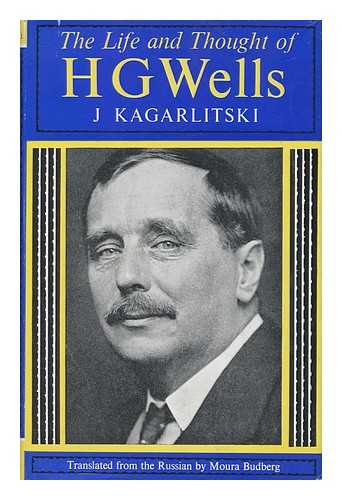 KAGARLITSKI, J. - The Life and Thought of H. G. Wells, [By] J. Kagarlitski; Translated from the Russian by Moura Budberg