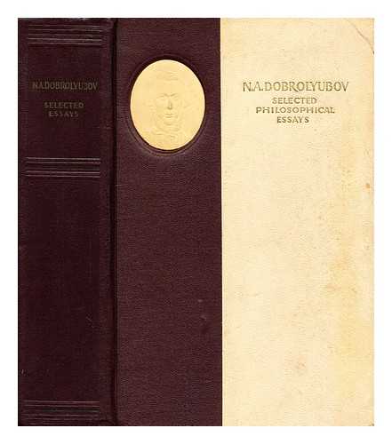 DOBROLIUBOV, N. A. (NIKOLAI ALEKSANDROVICH) (1836-1861) - Selected philosophical essays / N.A. Dobrolyubov ; translated by J. Fineberg