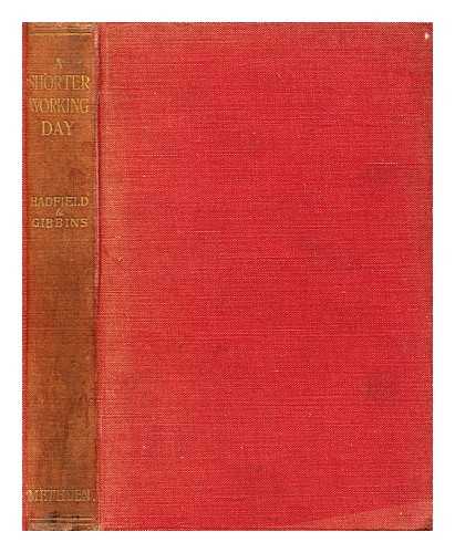 HADFIELD, SIR, ROBERT ABBOTT, BART. (1858-1940) - A shorter working day : by R.A. Hadfield ... and H. de B. Gibbins