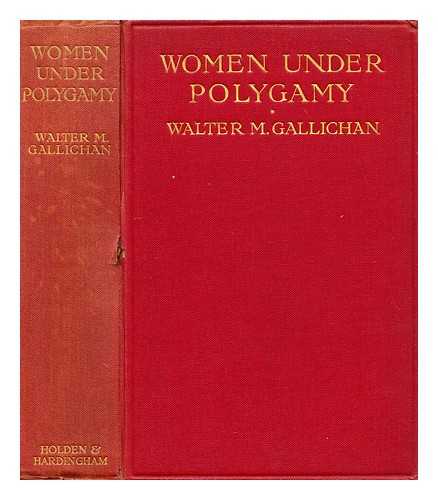 GALLICHAN, WALTER M. (WALTER MATTHEW) (1861-1946) - Women under polygamy