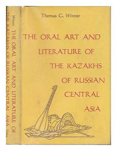 WINNER, THOMAS G. - The Oral Art and Literature of the Kazakhs of Russian Central Asia / Thomas G. Winner