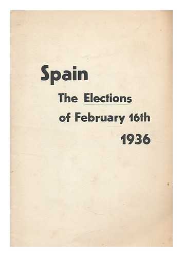 SPAIN. EMBAJADA. GREAT BRITAIN - Spain. The elections of February 16th, 1936 / / information supplied by the Secretariat of the Spanish Parliament